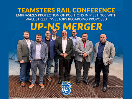 Teamsters Rail Conference Emphasizes Protection of Positions in Meetings with Wall Street Investors Regarding Proposed UP-NS Merger